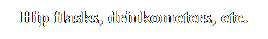 Text Box: Hip flasks, drinkometers, etc.
